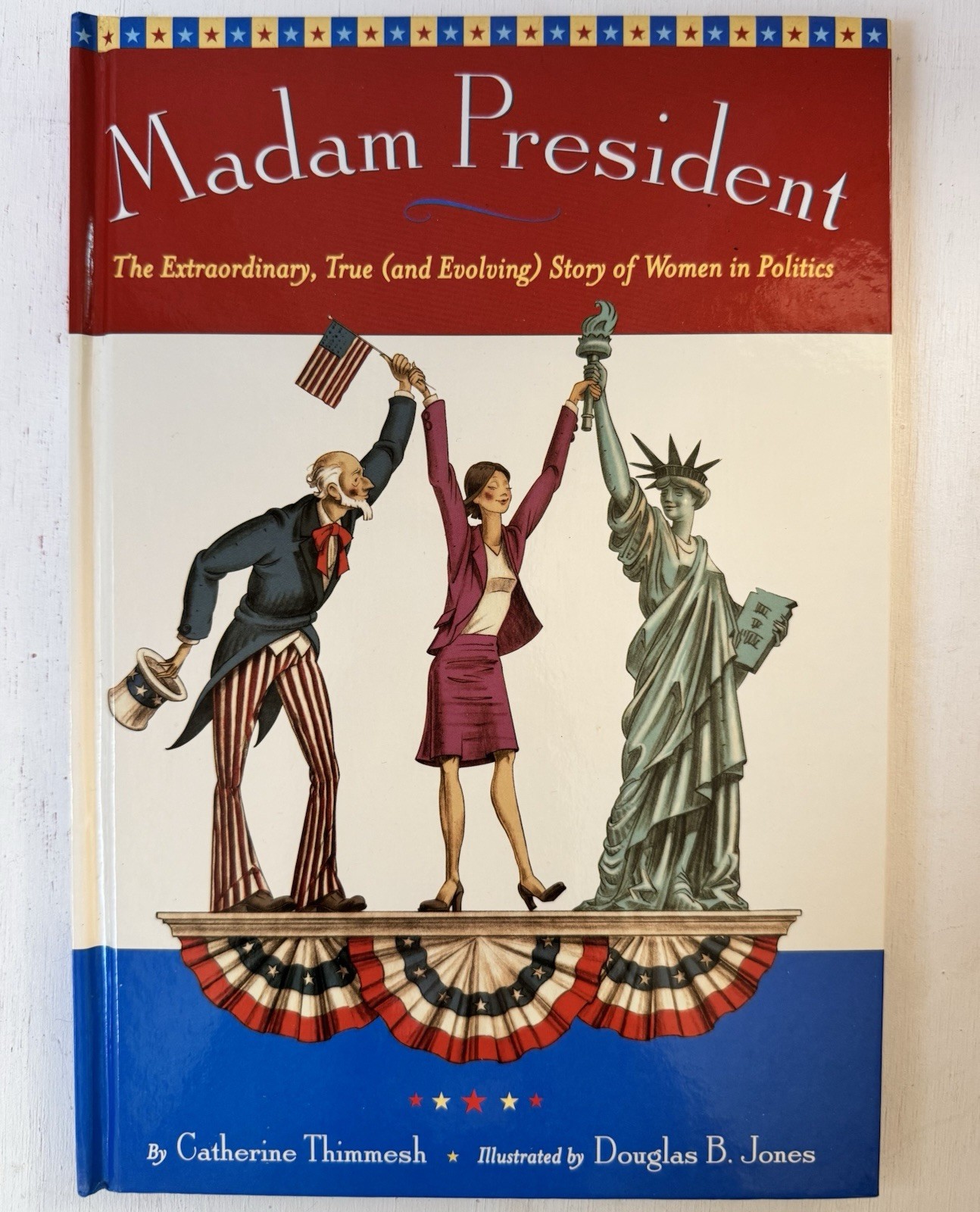 Madam President The Extraordinary True and Evolving Story of Women in Politics