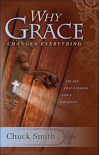 Why Grace Changes Everything – Paperback By Chuck Smith – GOOD