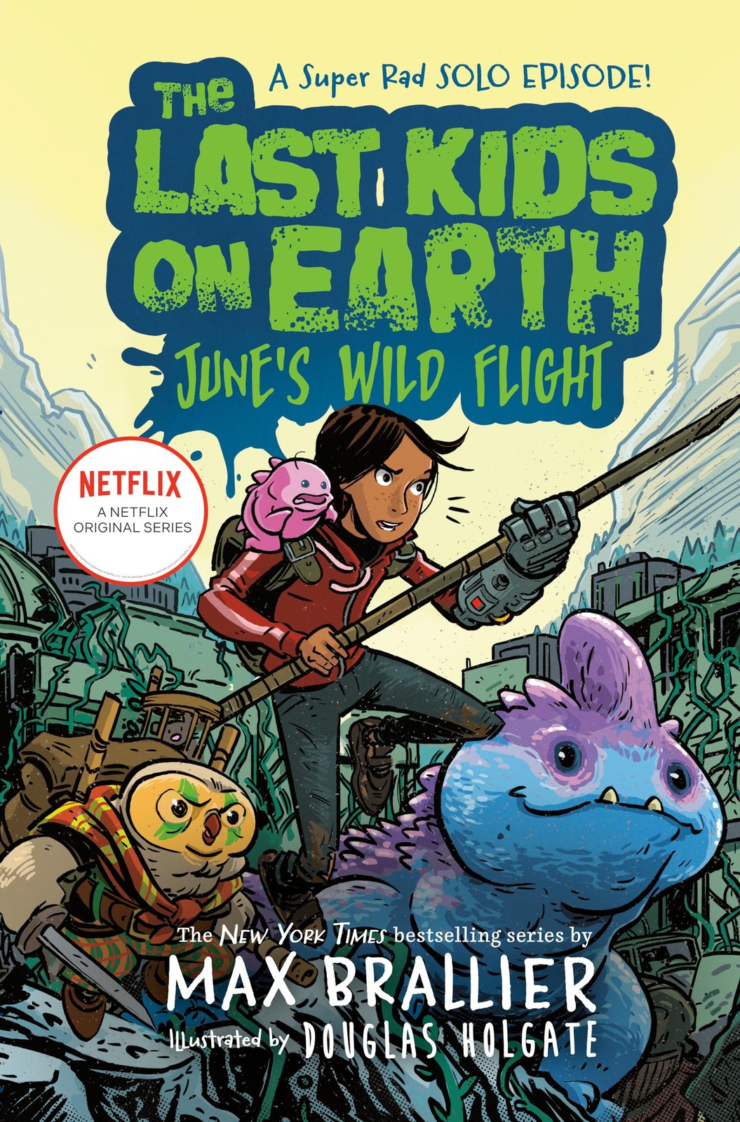 The Last Kids on Earth: June’s Wild Flight Holgate, Douglas|Brallier, Max ha…