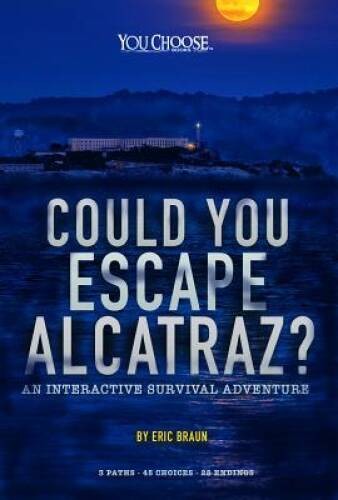 Could You Escape Alcatraz?: An Interactive Survival Adventure (You Choose – GOOD