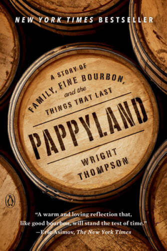 Pappyland: A Story of Family, Fine Bourbon, and the Things That Last – GOOD