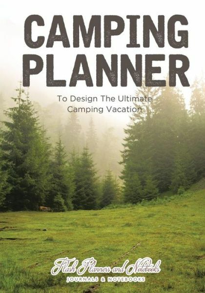 Camping Planner – To Design The Ultimate Camping Vacation