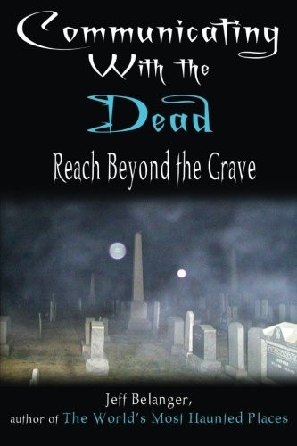 Communicating With the Dead: Reach B…, Belanger, Jeff