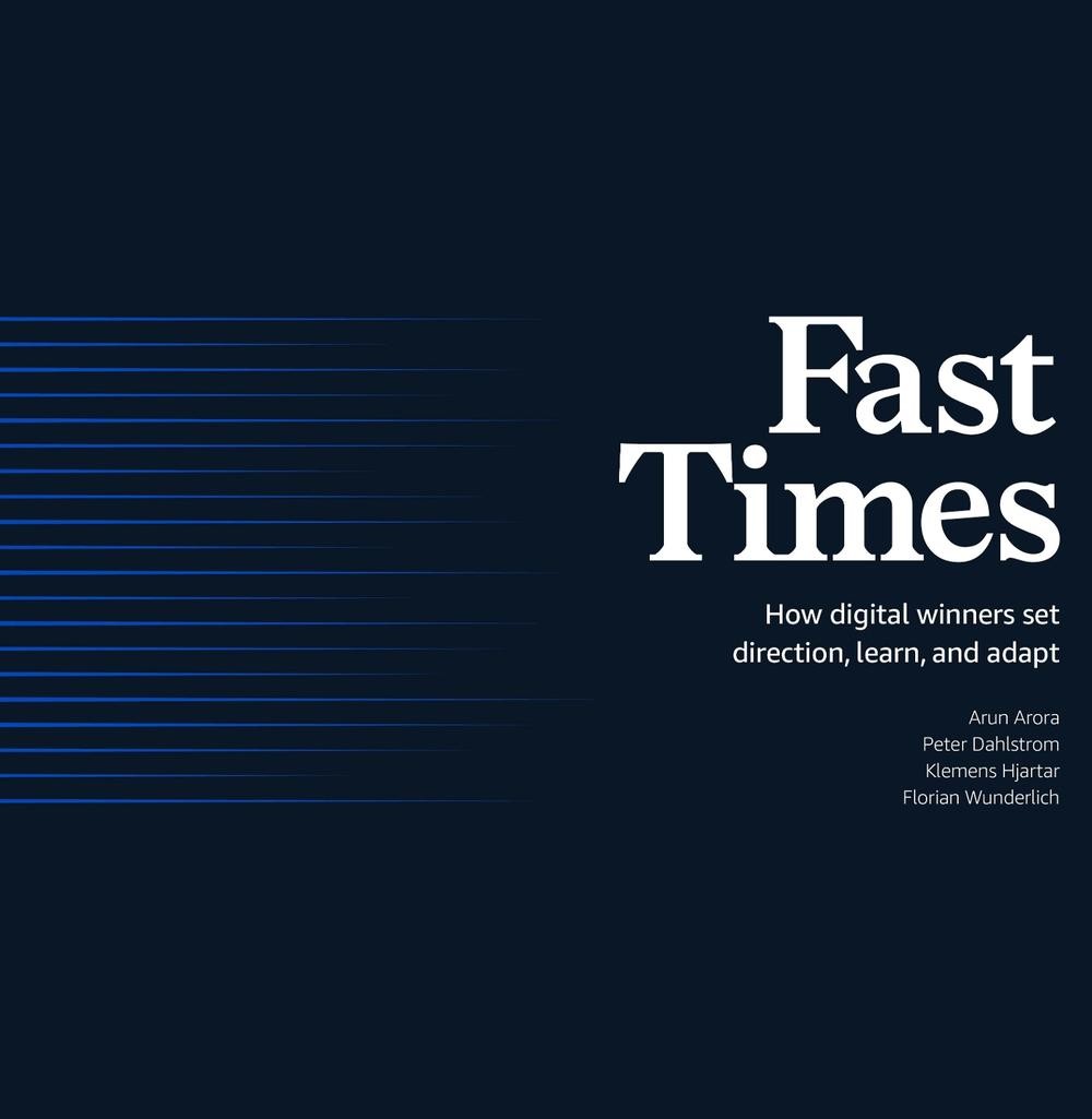 Fast Times: How Digital Winners Set Direction, Learn, and Adapt by Arun Arora (E