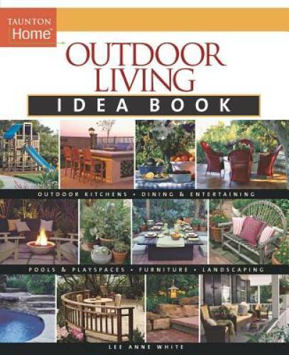 Outdoor Living Idea Book (Taunton Home Idea Books) – Paperback – GOOD