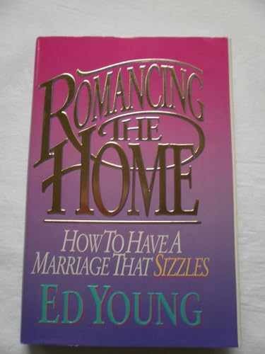 Romancing the Home: How to Have a – Hardcover, by Ed Young – Very Good b