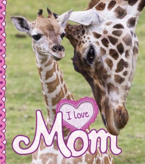 I Love Mom Hardcover Camilla de la Bedoyere