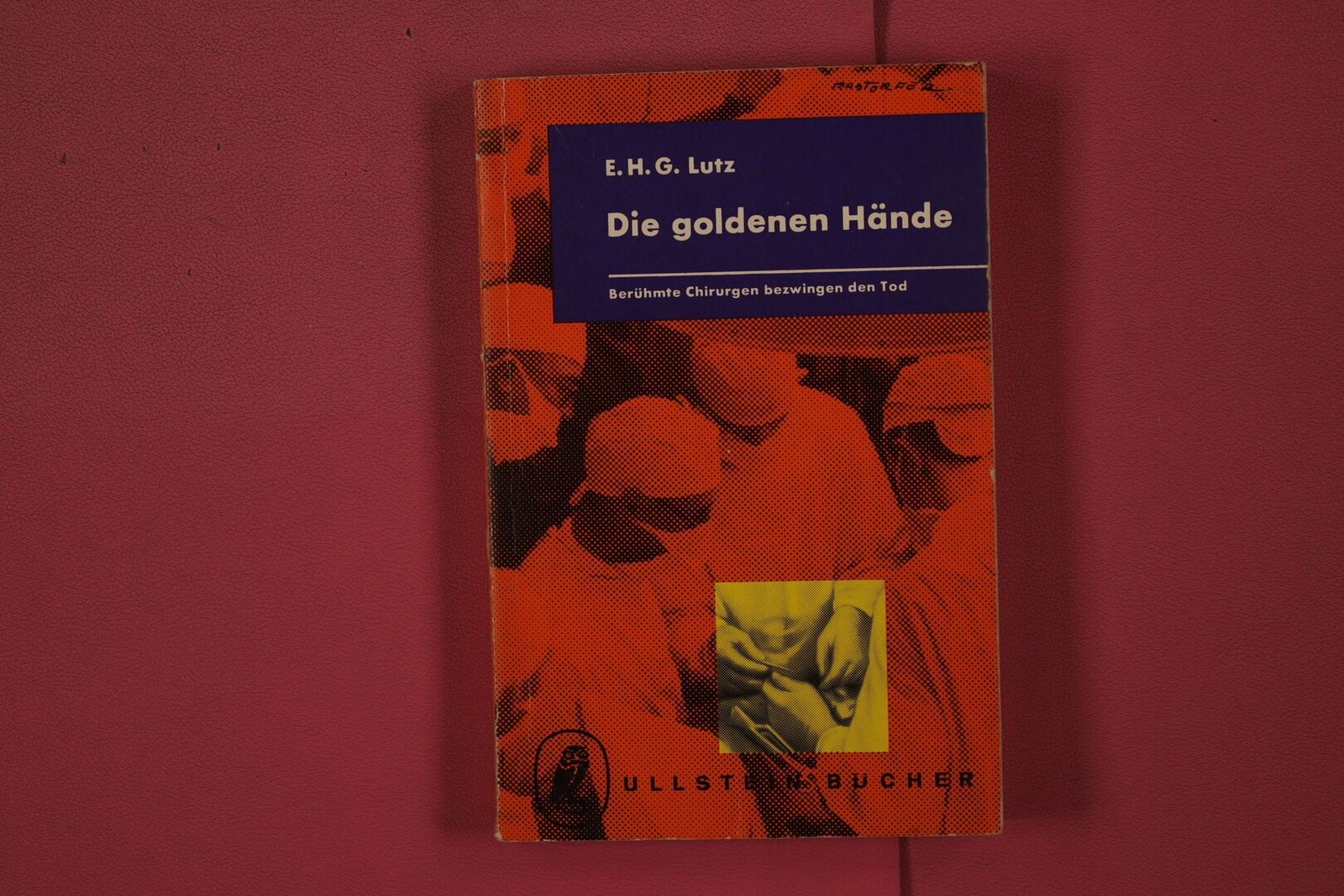 335283 E.H.G. Lutz DIE GOLDENEN HÄNDE Ullstein Bücher Berühmte Chirurgen