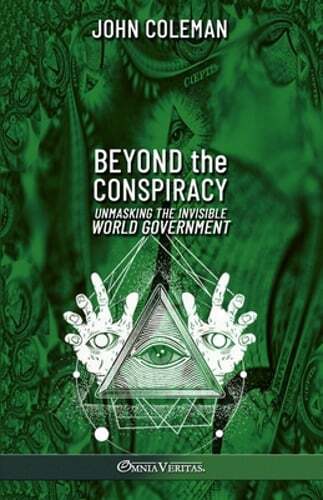 Beyond the Conspiracy: Unmasking the invisible world government by John Coleman
