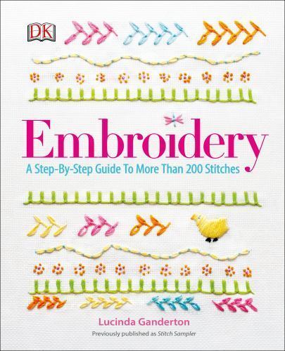 Embroidery: A Step-by-Step Guide to More than 200 Stitches by DK