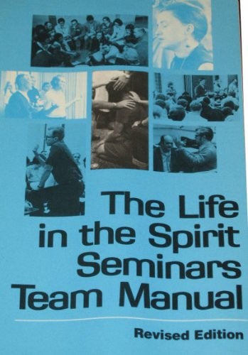THE LIFE IN THE SPIRIT SEMINARS TEAM MANUAL By Servant Publications