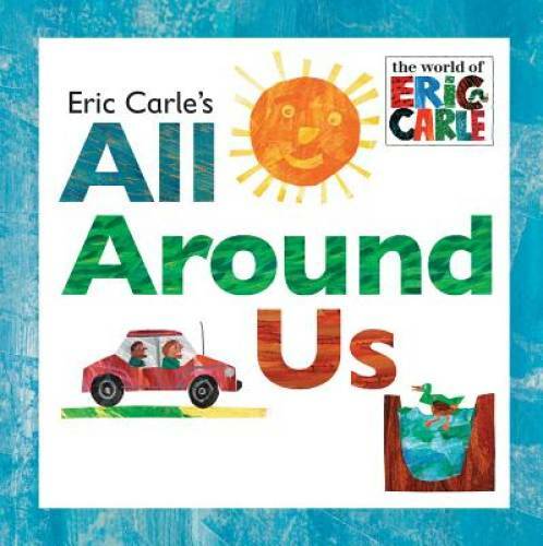 Eric Carle’s All Around Us (The World of Eric Carle) – Hardcover – GOOD