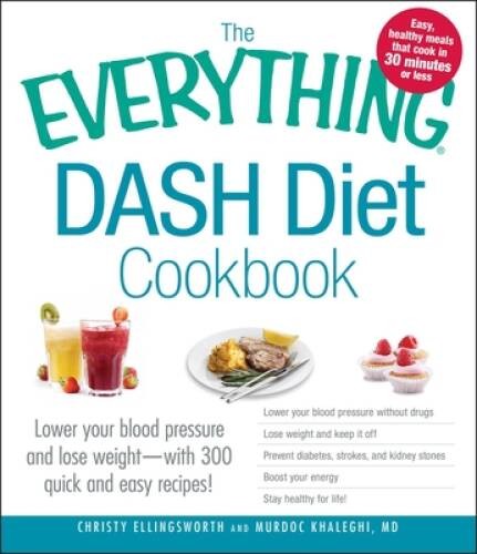 The Everything DASH Diet Cookbook: Lower your blood pressure and lose wei – GOOD