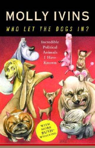 Who Let the Dogs In? Incredible Political Animals I Have Known – VERY GOOD