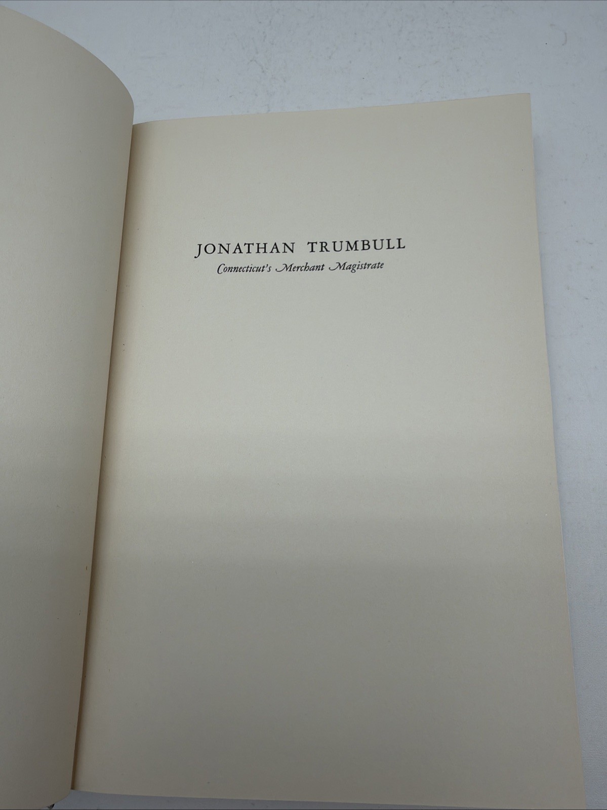 JONATHAN TRUMBULL, CONNECTICUT’S MERCHANT MAGISTRATE, 1710 – 1785, Hardcover