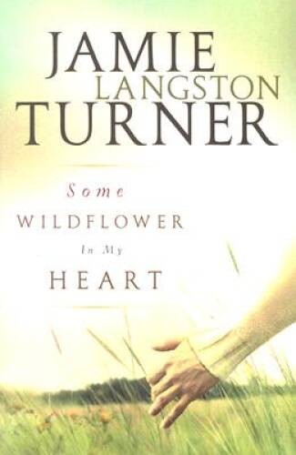 Some Wildflower in My Heart – Paperback By Jamie Langston Turner – VERY GOOD