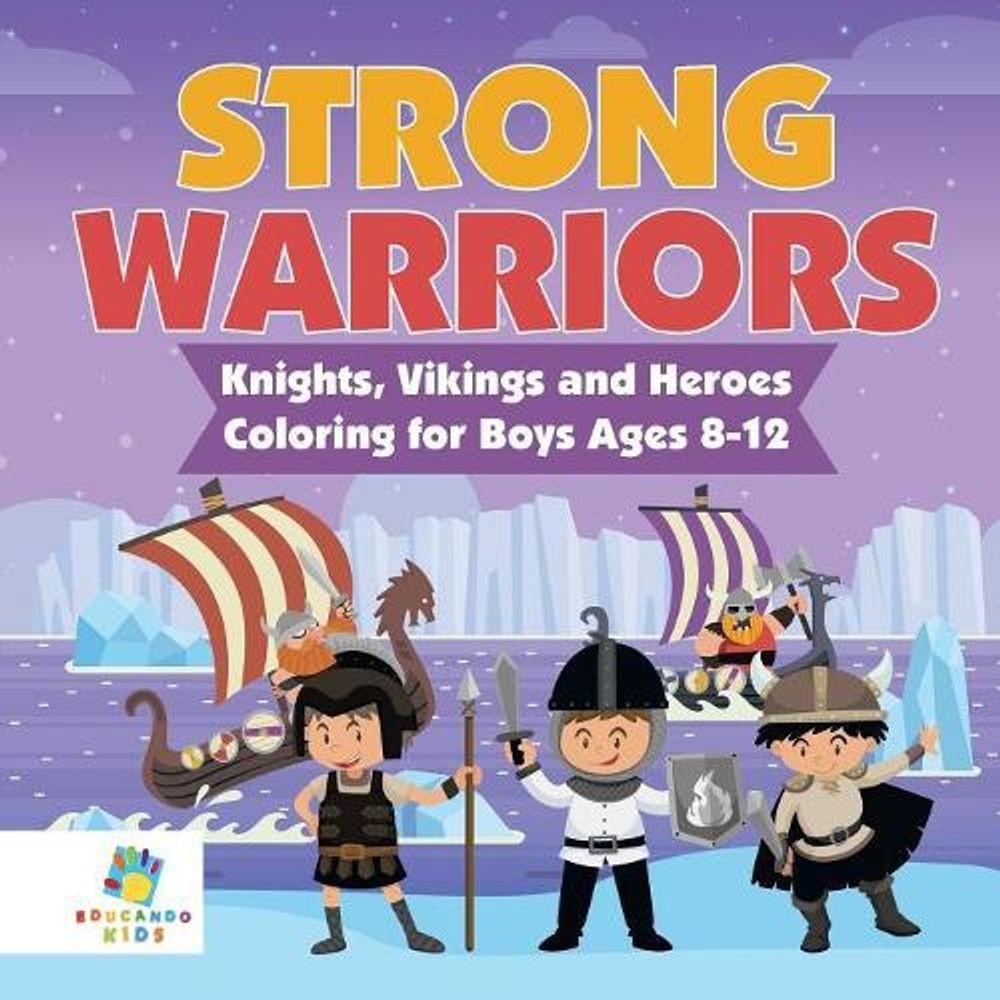Strong Warriors Knights, Vikings and Heroes Coloring for Boys Ages 8-12 by Educa