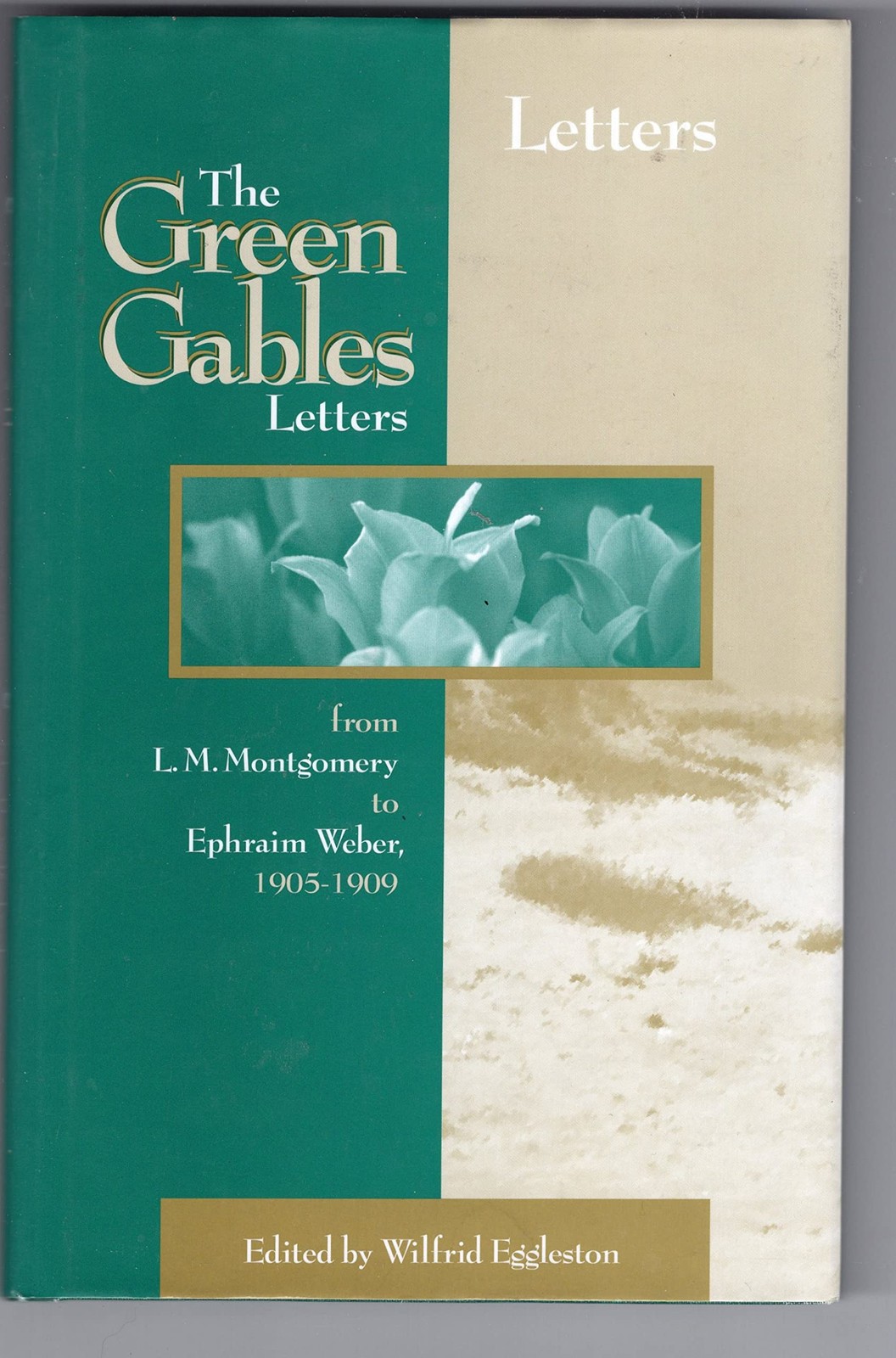 The Green Gables Letters: From L. M. Montgomery to Ephraim Weber 1905-1909