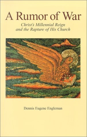 A RUMOR OF WAR: CHRIST’S MILLENNIAL REIGN AND THE RAPTURE By Dennis Eugene