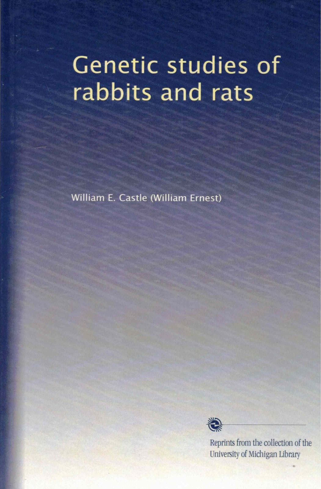 Genetic Studies of Rabbits and Rats by William E. Castle- Reprint U of Michigan