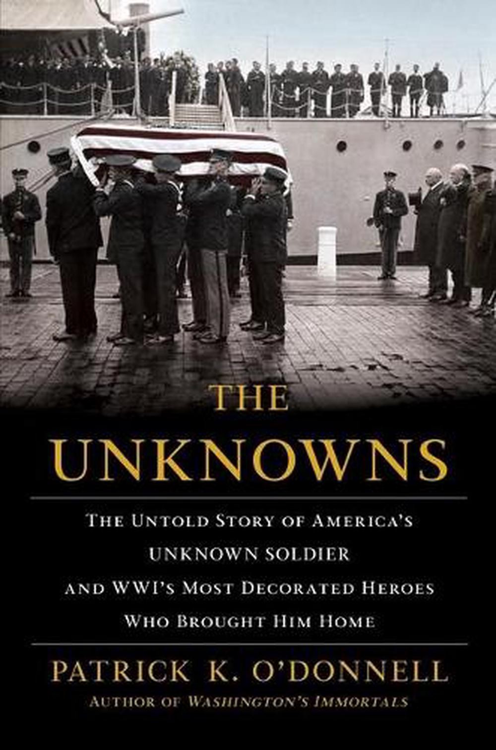 The Unknowns: The Untold Story of America’s Unknown Soldier and Wwi’s Most Decor