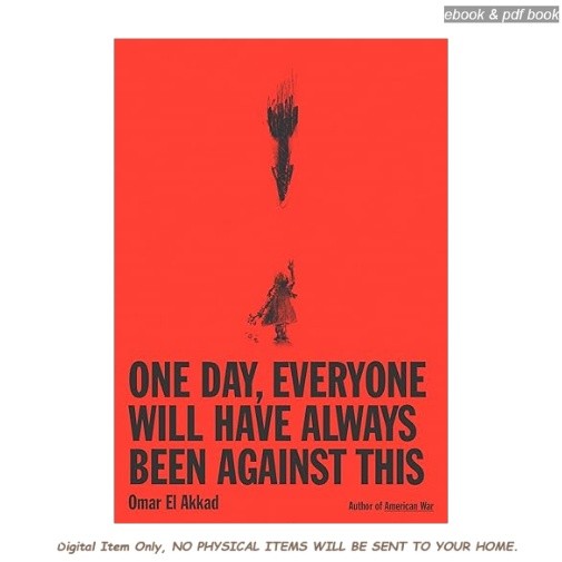 One Day, Everyone Will Have Always Been Against This, Omar El Akkad 2025