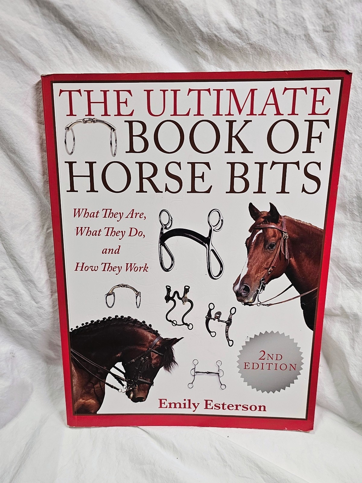 The Ultimate Book of Horse Bits What They Are, What They Do, and How They Work