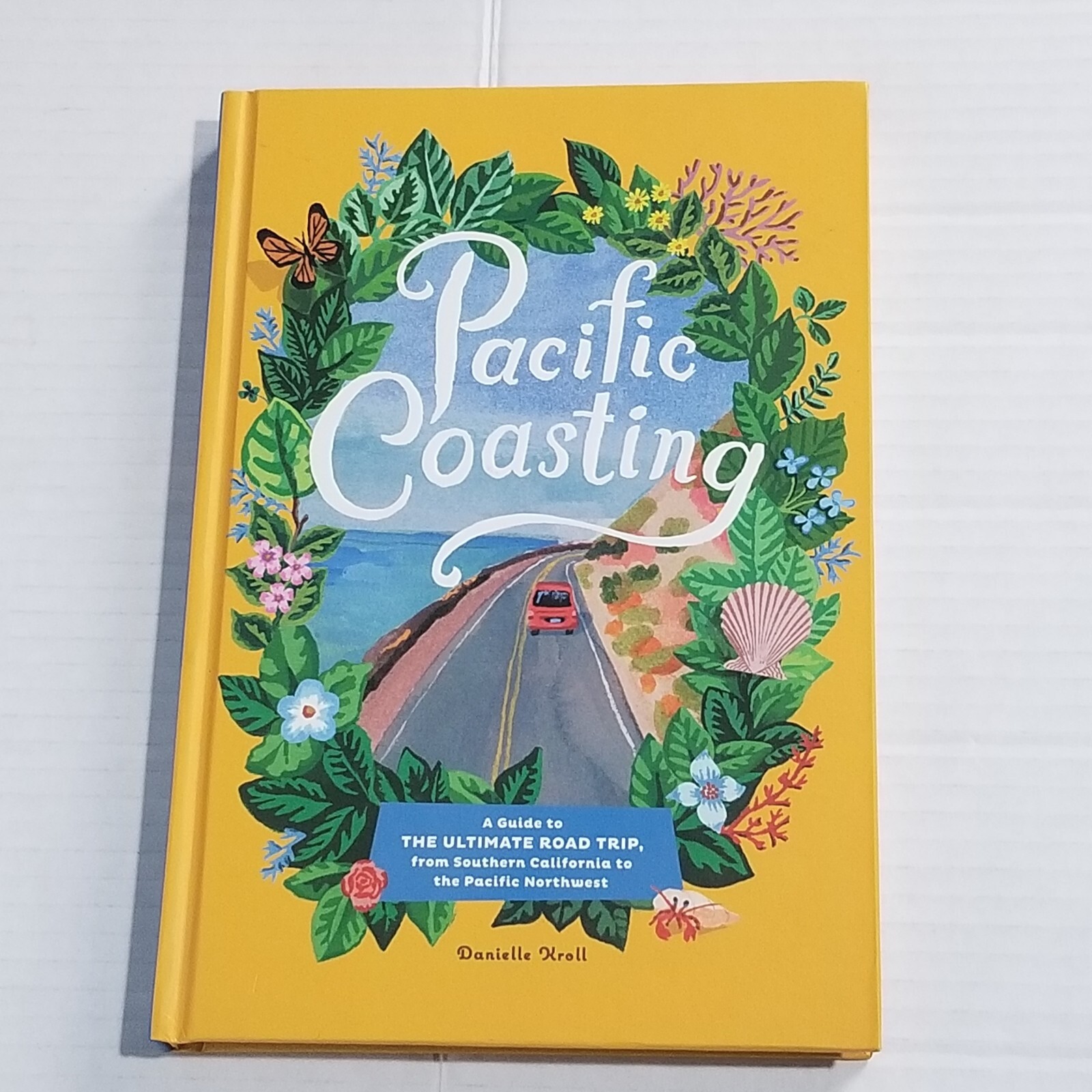 Pacific Coasting by Danielle Kroll A Guide to The Ultimate Road Trip HC 2020