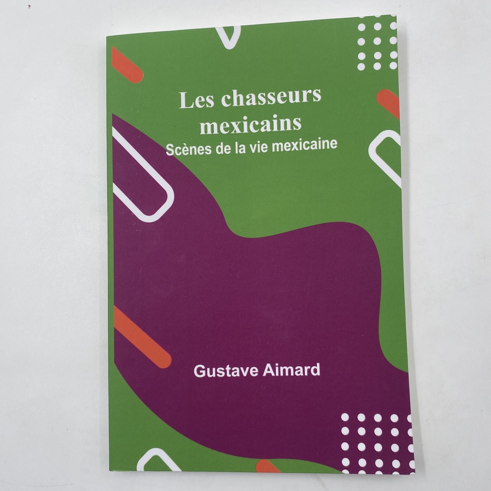 Les chasseurs mexicains: Scenes de la vie mexicaine by Gustave Aimard Paperback