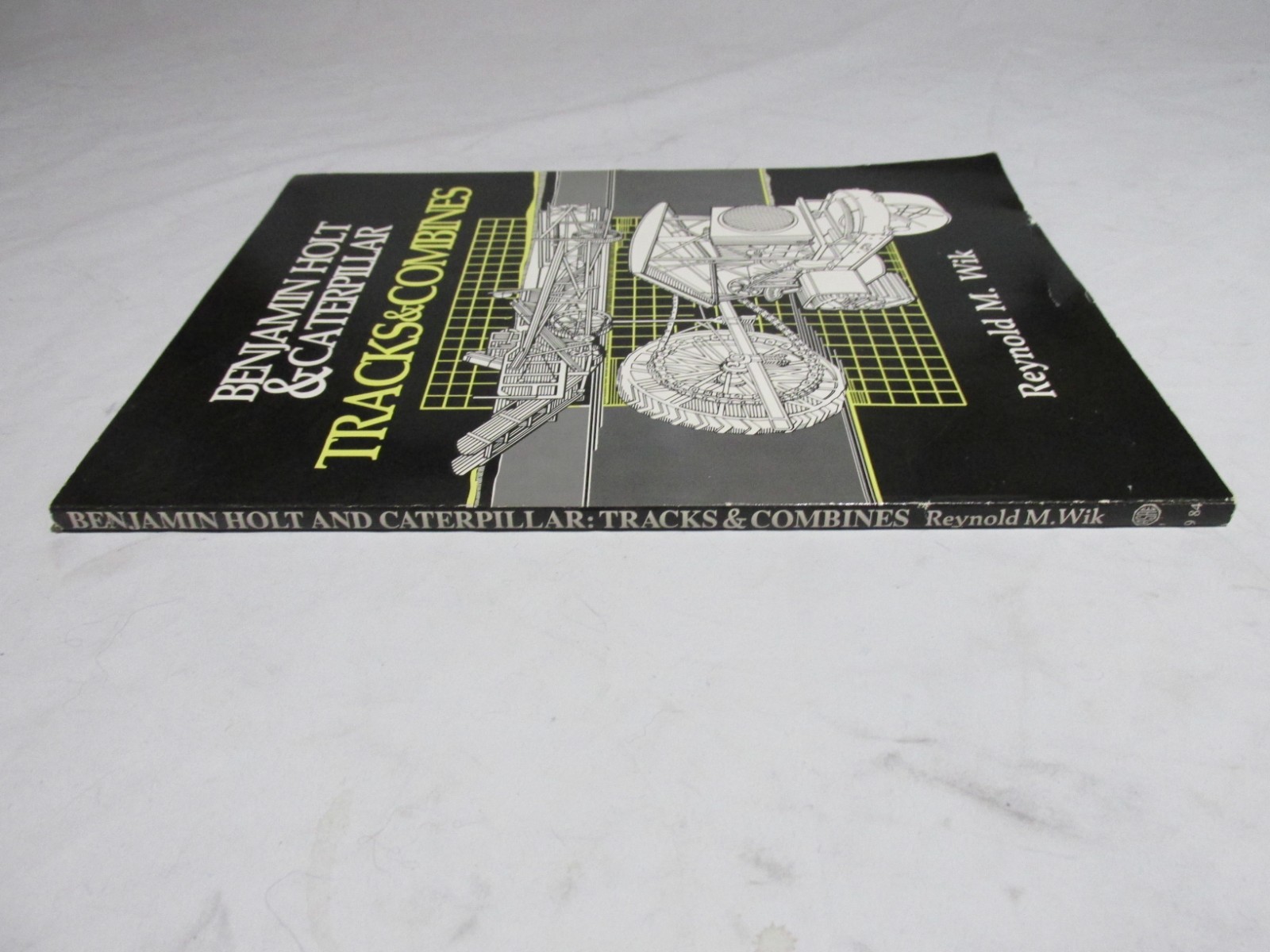 Benjamin Holt and Caterpillar : Tracks and Combines by Reynold M. Wik