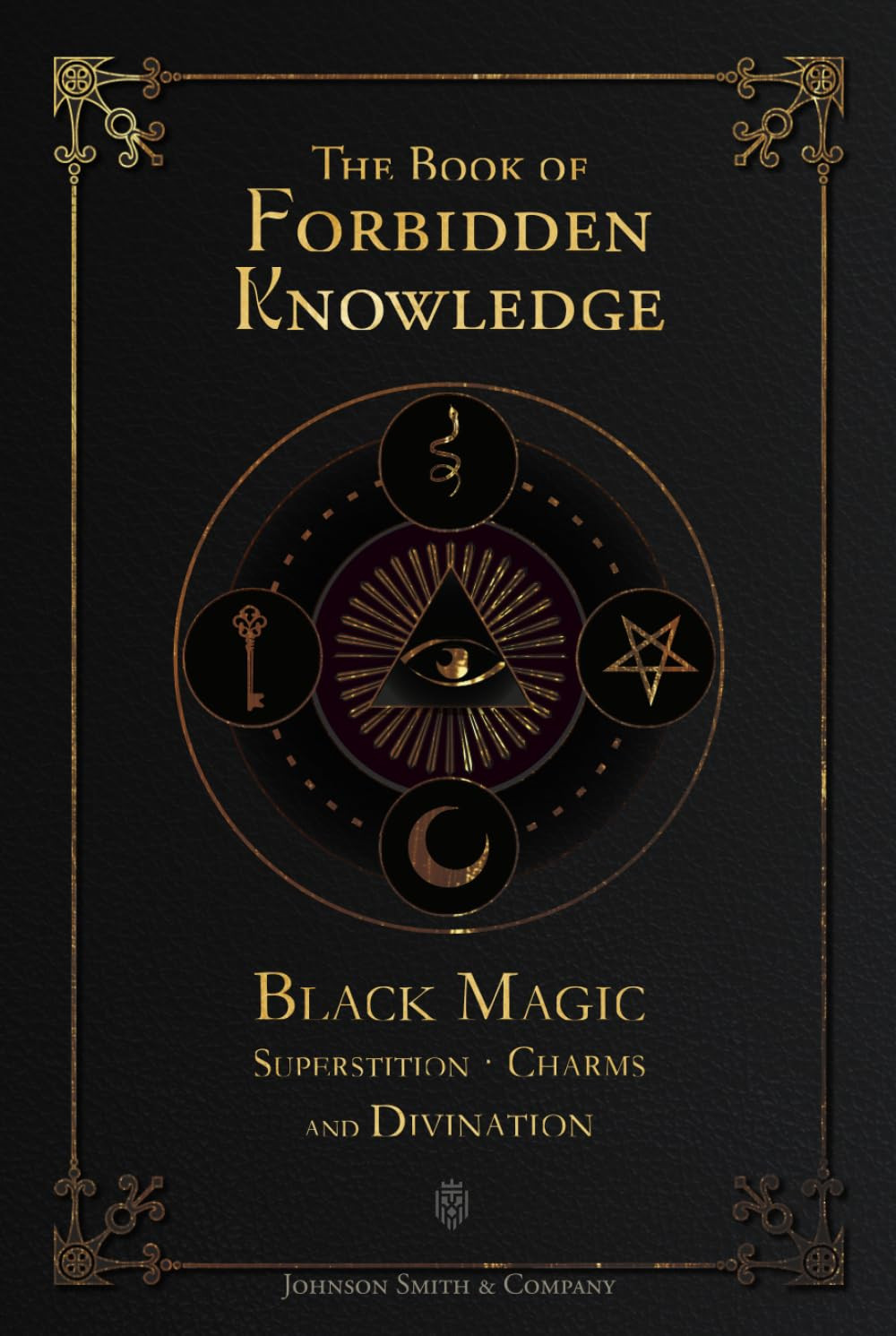 The Book Of Forbidden Knowledge: Black Magic, Superstition, Charms, And Div…