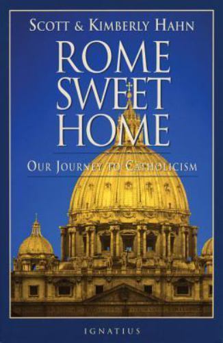 Rome Sweet Home: Our Journey to Catholicism by Hahn, Kimberly; Hahn, Scott