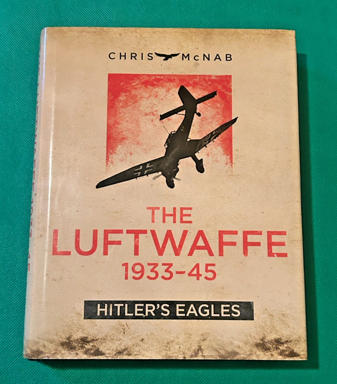 The Luftwaffe 1933-45: Hitler’s Eagles – Hardcover by Chris McNab