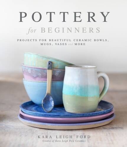 Pottery for Beginners: Projects for Beautiful Ceramic Bowls, Mugs, Vases – GOOD