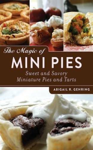 The Magic of Mini Pies: Sweet and Savory Miniature Pies and Tarts – GOOD