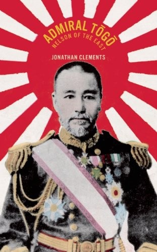 Admiral Togo: Nelson of the East By Jonathan Clements