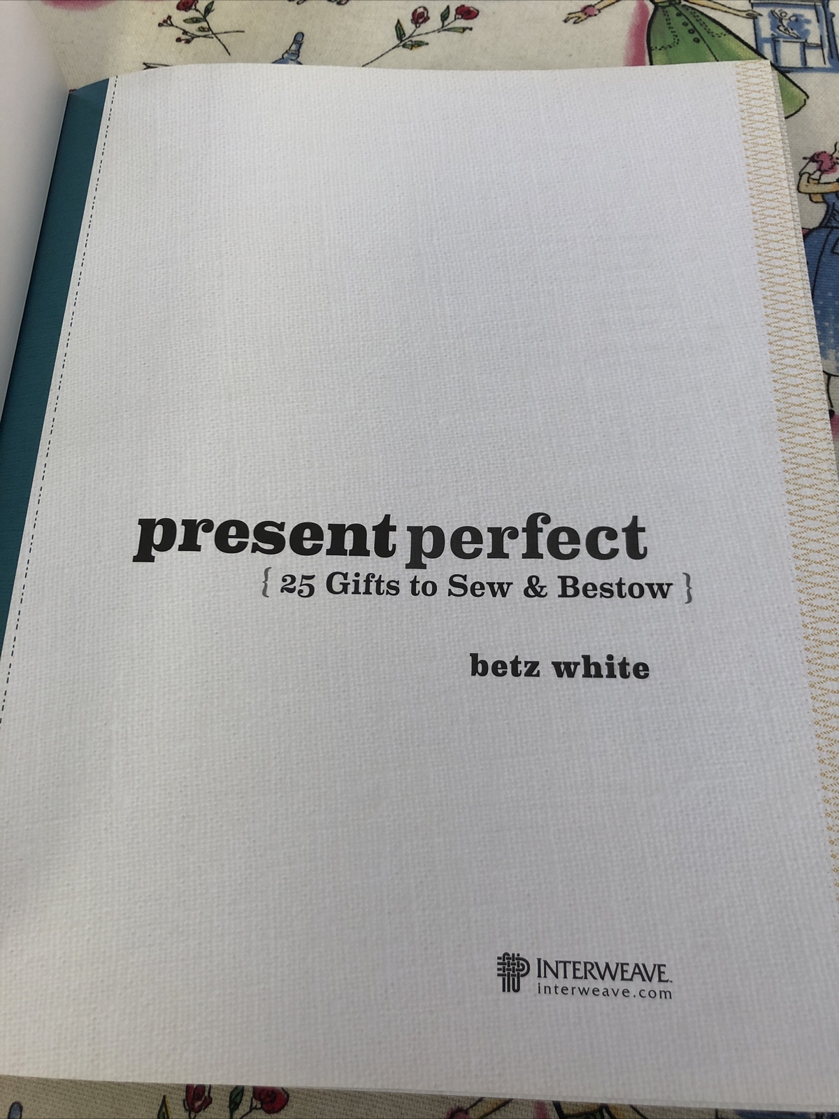 Present Perfect 25 Gifts To Sew And Bestow By Betz White