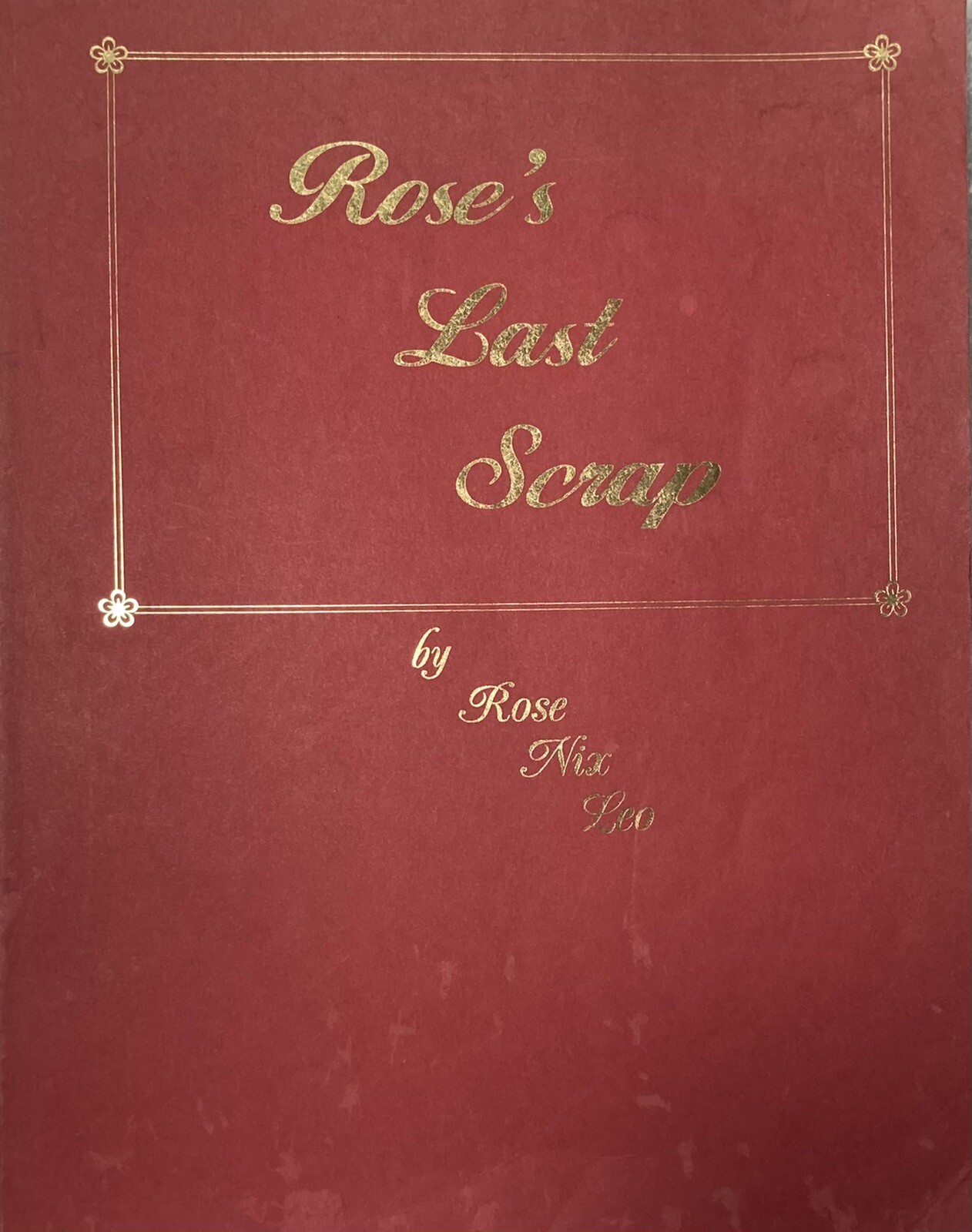 ROSE’S LAST SCRAP. By ROSE NIX LEO. SIGNED. 1990 Paperback.