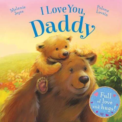I Love You, Daddy: Full of love and hugs! – Board book By Joyce, Melanie – GOOD