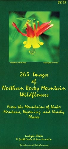 265 IMAGES OF NORTHERN ROCKY MOUNTAIN WILDFLOWERS: FROM By A. Scott Earle & Jane