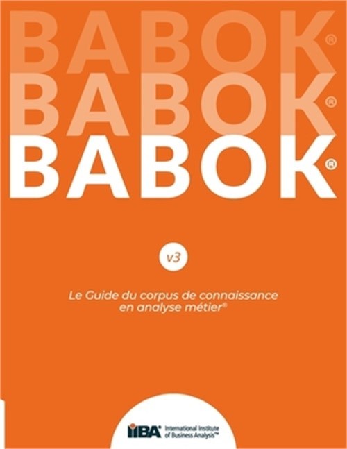 Le Guide du corpus de connaissance en analyse m�tier(R) (BABOK(R) Guide) SND Fre