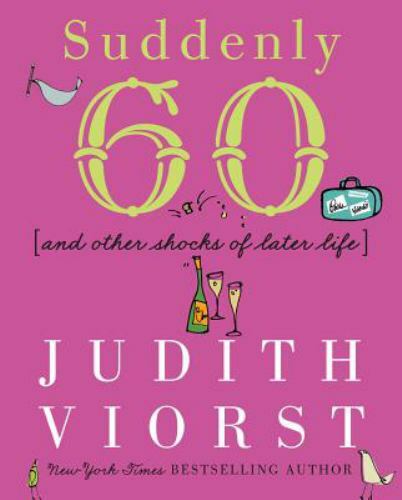Suddenly Sixty : And Other Shocks of Later Life by Judith Viorst (2000, …