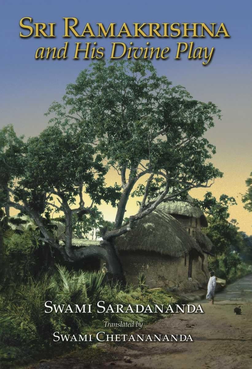 Sri Ramakrishna and His Divine Play by Swami Saradananda
