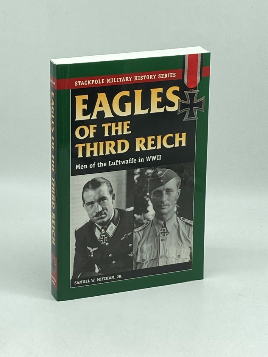 Eagles of the Third Reich Men of the Luftwaffe in Wwii