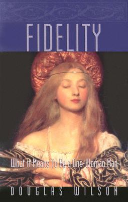 Fidelity: What It Means to Be a One-Woman Man by Douglas Wilson