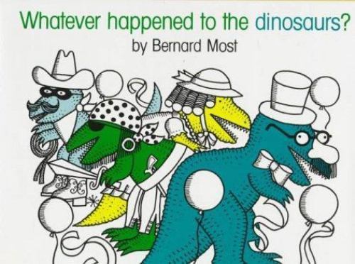 Whatever Happened to the Dinosaurs? – hardcover, Bernard Most, 0152952950
