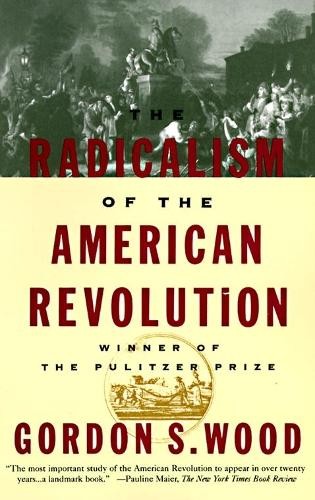 The Radicalism of the American Revolu…, Gordon S Wood