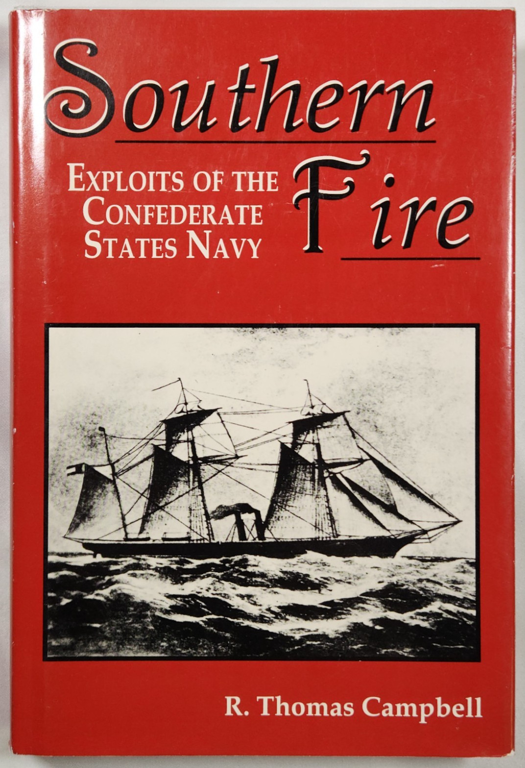 Southern Fire Naval Exploits of the Confederacy R. Thomas Campbell Civil War
