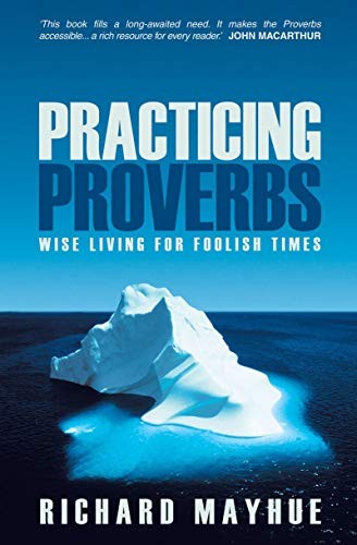 PRACTICING PROVERBS: WISE LIVING FOR FOOLISH TIMES By Richard Mayhue **Mint**
