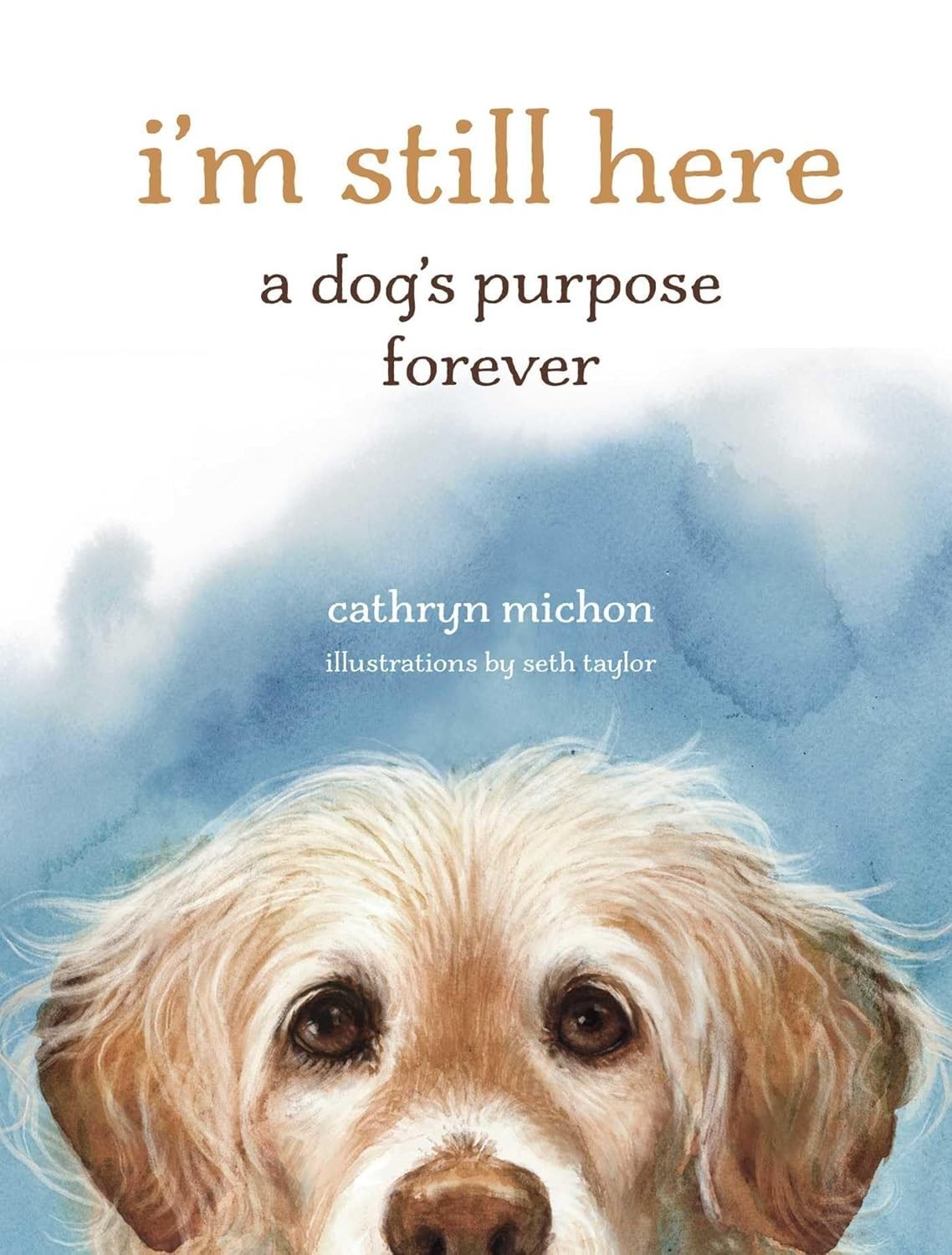 I’m Still Here: A Dog’s Purpose Forever (Hardback or Cased Book)